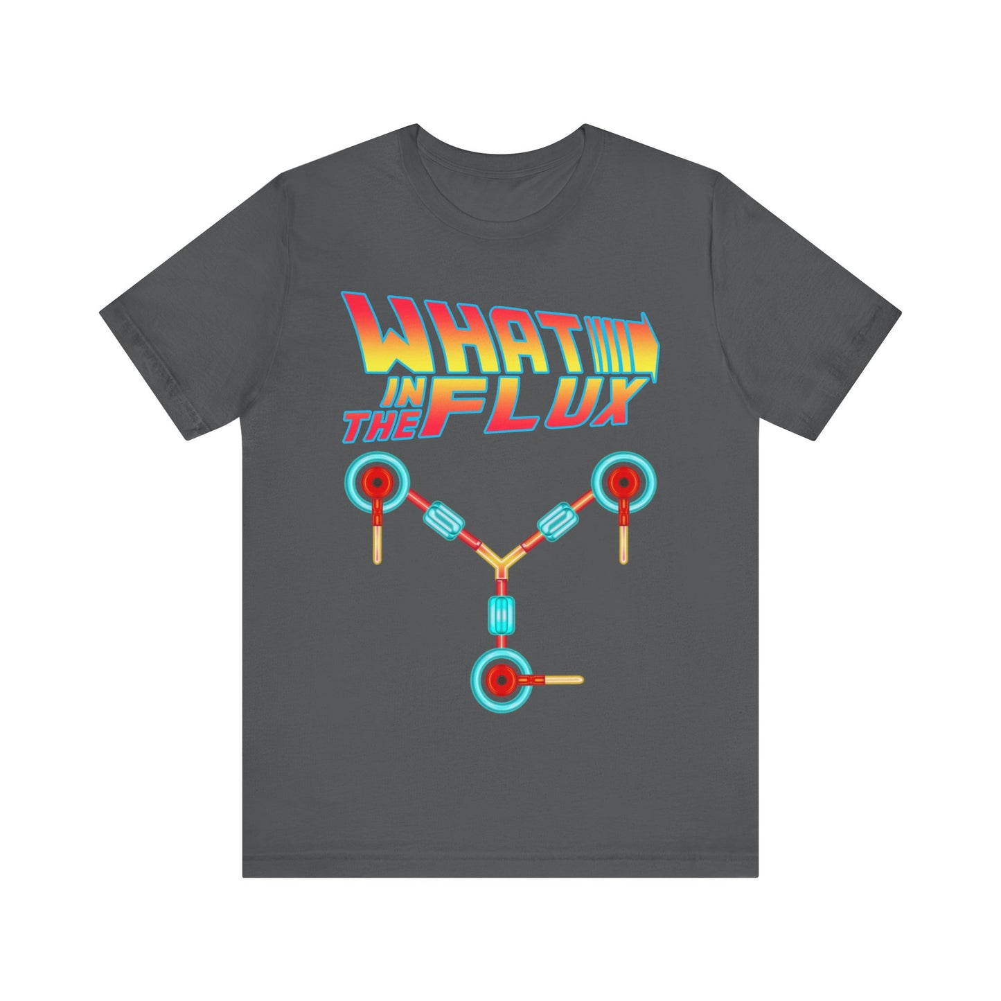 What in the Flux - Unisex Jersey Short Sleeve Tee.