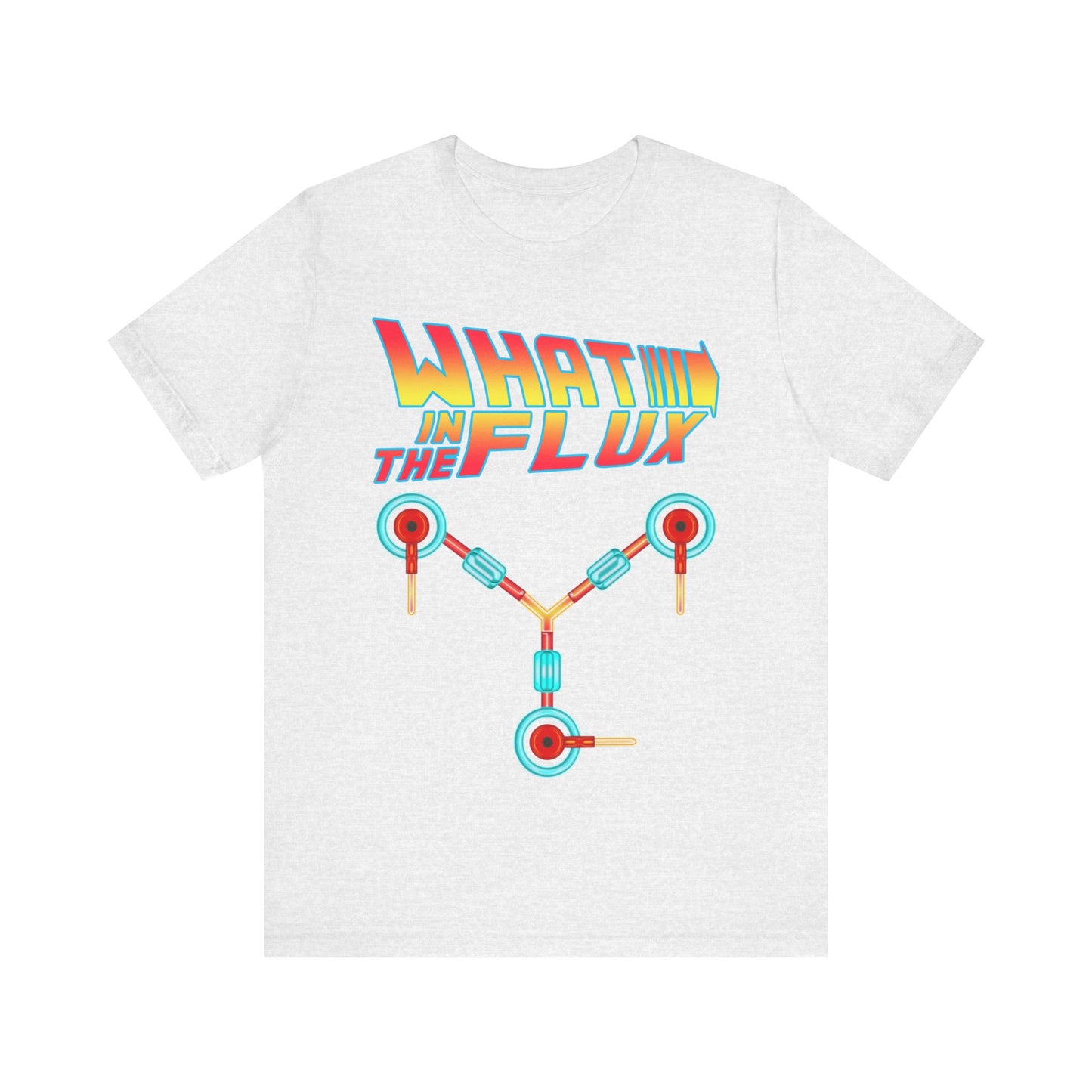 What in the Flux - Unisex Jersey Short Sleeve Tee.