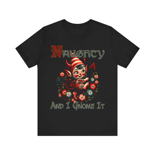 Naughty and I Gnome It - Unisex Jersey Short Sleeve Tee.