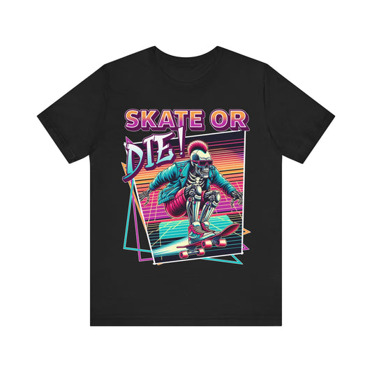 Skate or Die! - Unisex Jersey Short Sleeve Tee