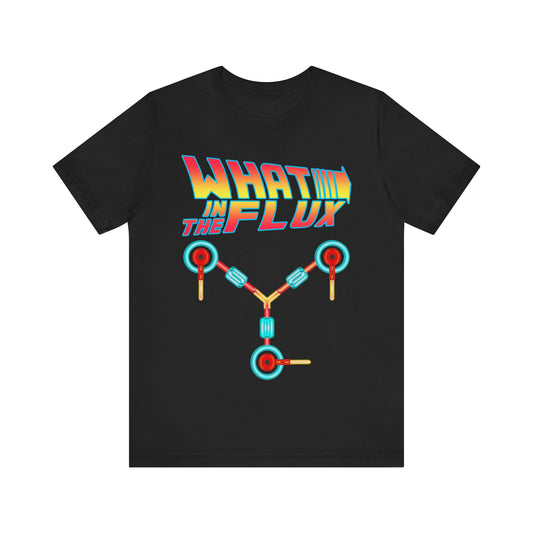 What in the Flux - Unisex Jersey Short Sleeve Tee.