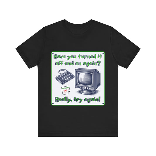 Turn it off and on - Unisex Jersey Short Sleeve Tee.